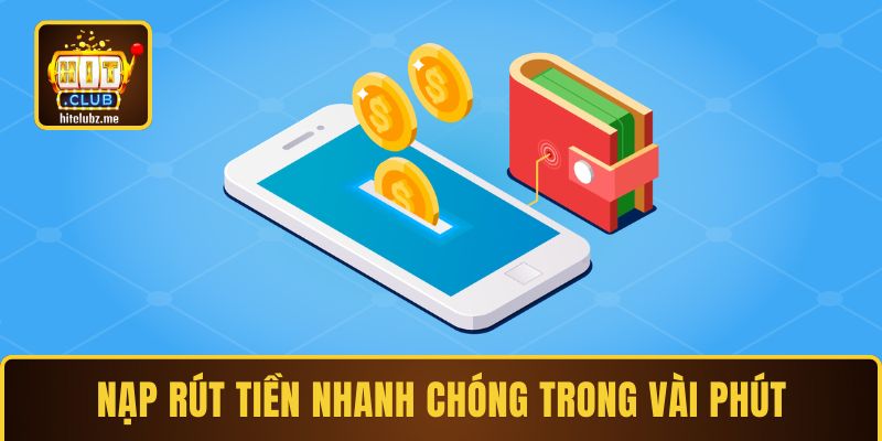Nạp rút tiền nhanh chóng trong vài phút