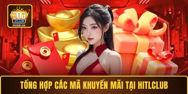 Tổng hợp các mã khuyến mãi hấp dẫn tại Hitclub