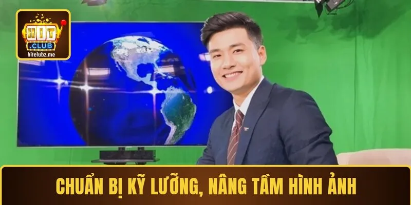 Chuẩn bị kỹ lưỡng, nâng tầm hình ảnh