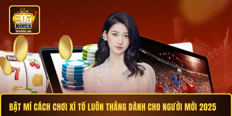 Cách chơi Xì Tố luôn thắng từ cao thủ