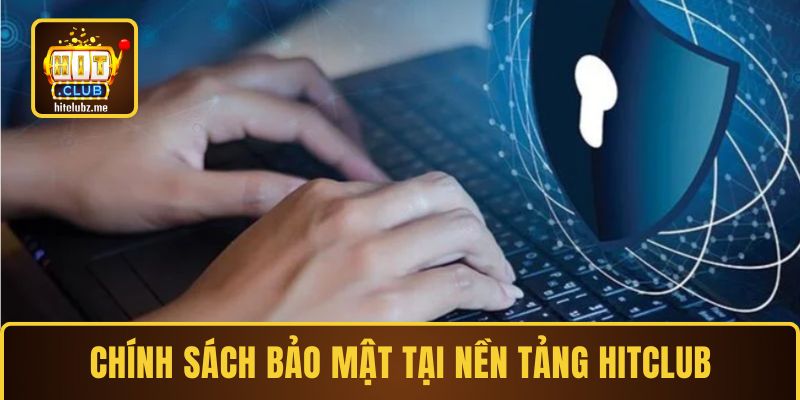 Chính sách bảo mật tại nền tảng Hitclub