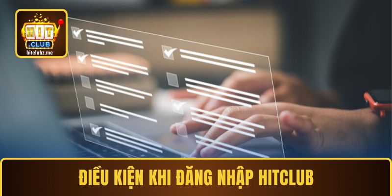 Điều kiện đáp ứng khi thực hiện đăng nhập Hitclub
