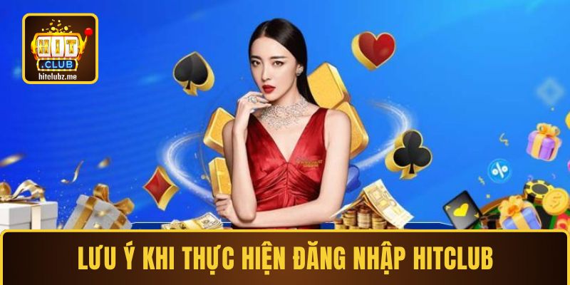Lưu ý khi hội viên đăng nhập Hitclub
