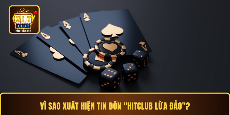 Vì sao xuất hiện tin đồn "Hitclub lừa đảo"?