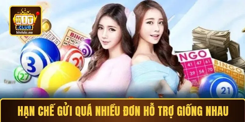 Hạn chế gửi quá nhiều đơn hỗ trợ giống nhau