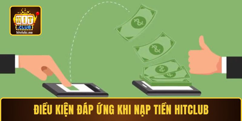 Điều kiện đáp ứng khi thực hiện nạp tiền Hitclub