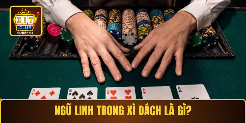 Ngũ Linh trong Xì Dách là gì?