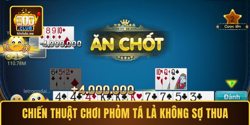 Chiến thuật chơi Phỏm Tá Lả không sợ thua