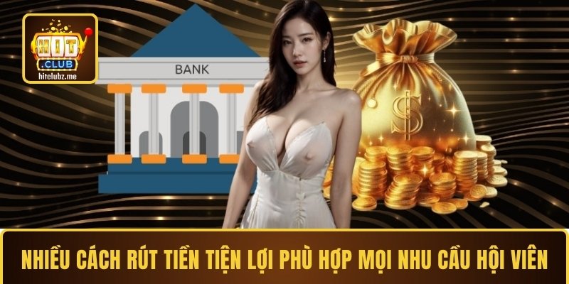 Nhiều cách rút tiền tiện lợi phù hợp mọi nhu cầu hội viên