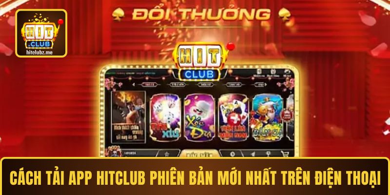 Cách tải app Hitclub phiên bản mới nhất trên điện thoại