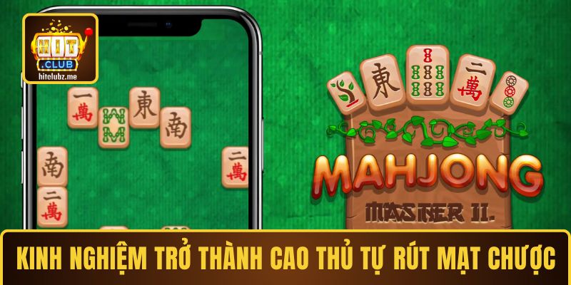 Kinh nghiệm trở thành cao thủ Tự rút Mạt Chược